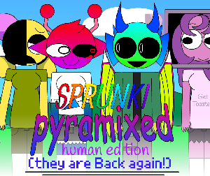 Sprunkey Pyramixed human edition (They are Back again)
