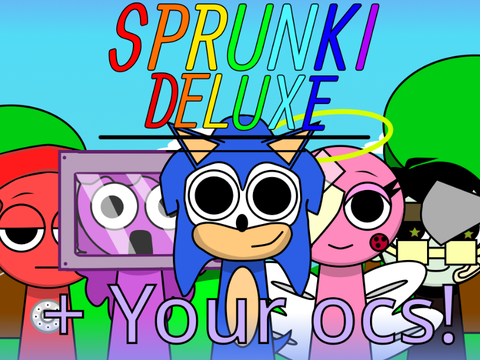 Sprunki Deluxe + Your ocs