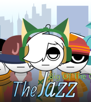 The Jazz – (Big Of The City) Form Sprunki